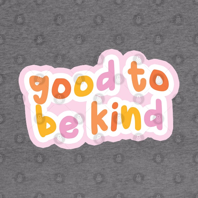 Good to be kind by honeydesigns